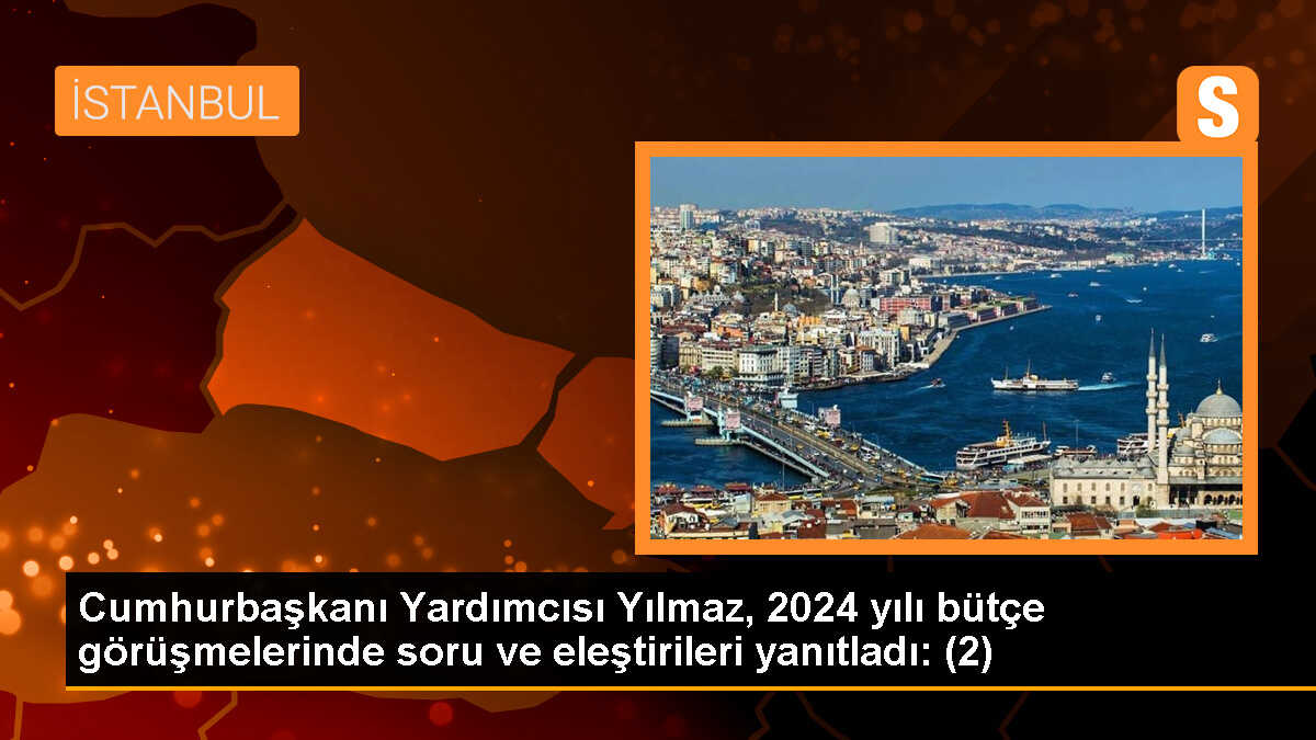 Cumhurbaşkanı Yardımcısı Yılmaz, 2024 yılı bütçe görüşmelerinde soru ve eleştirileri yanıtladı: (2)