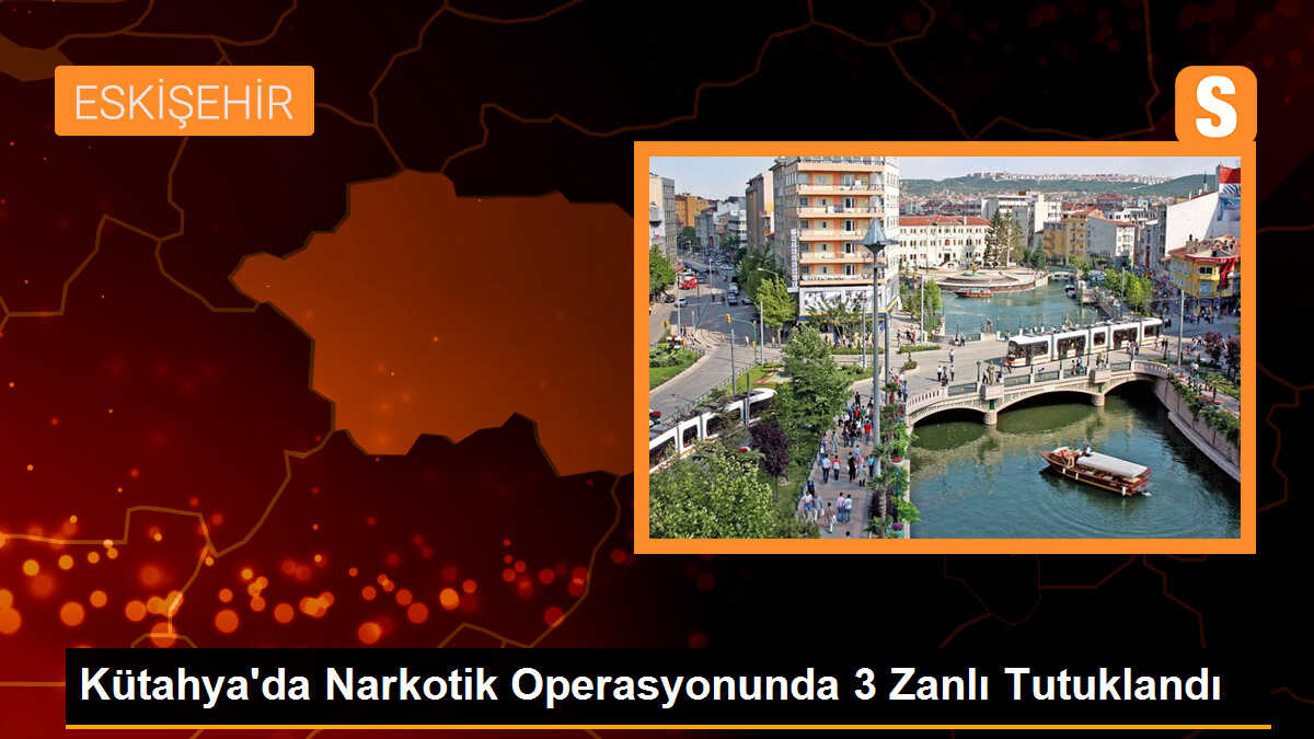 Kütahya\'da Narkotik Operasyonunda 3 Zanlı Tutuklandı