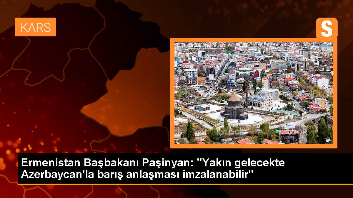 Paşinyan: Ermenistan ile Azerbaycan arasında barış anlaşması imzalanması olası