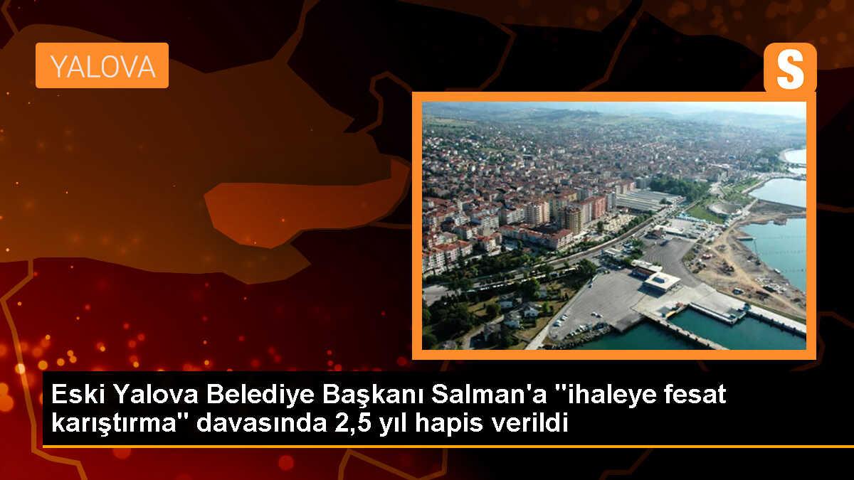 Eski Yalova Belediye Başkanı Vefa Salman ve 2 sanık hapse çarptırıldı