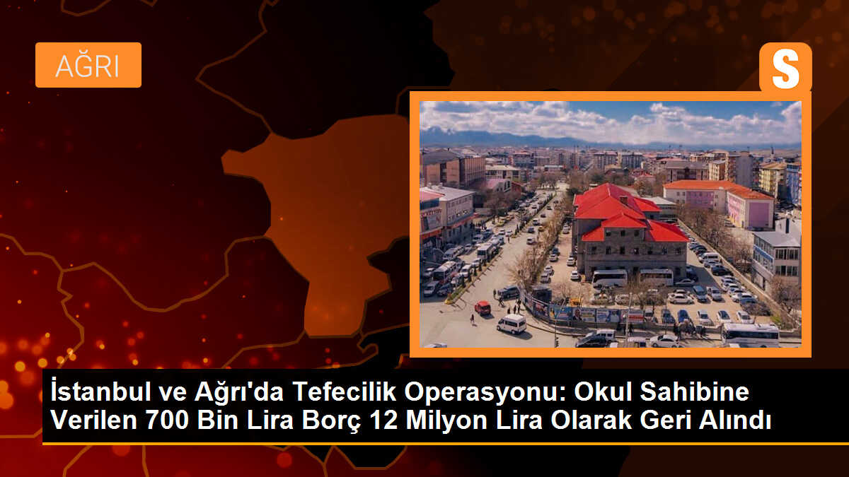 İstanbul ve Ağrı\'da Tefecilik Operasyonu: 8 Kişilik Çete Çökertildi