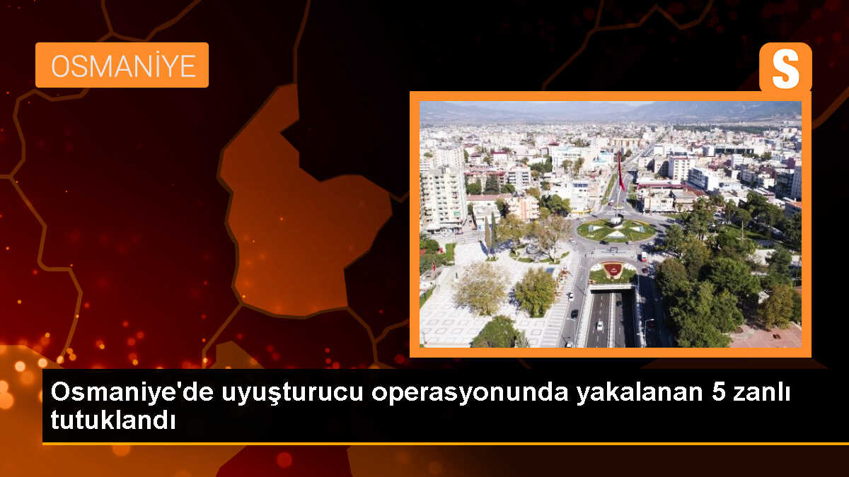 Osmaniye\'de uyuşturucu operasyonu: 5 tutuklama