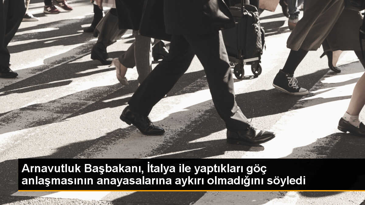 Arnavutluk Başbakanı Rama, İtalya ile yapılan göç anlaşmasını savundu