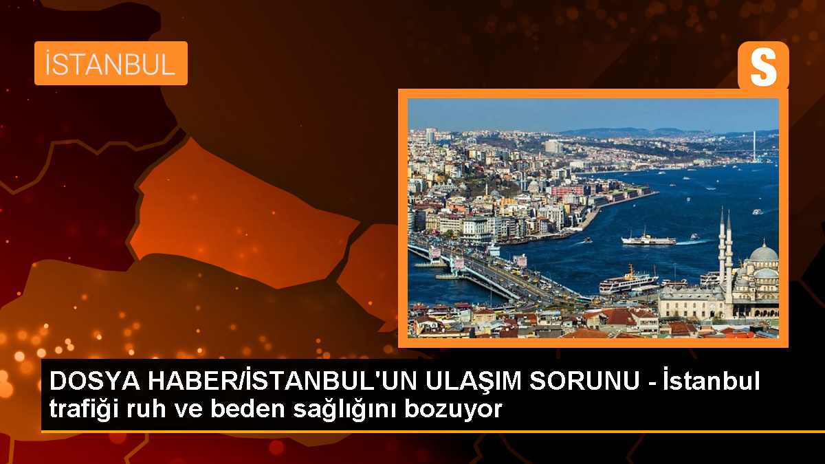 DOSYA HABER/İSTANBUL\'UN ULAŞIM SORUNU - İstanbul trafiği ruh ve beden sağlığını bozuyor