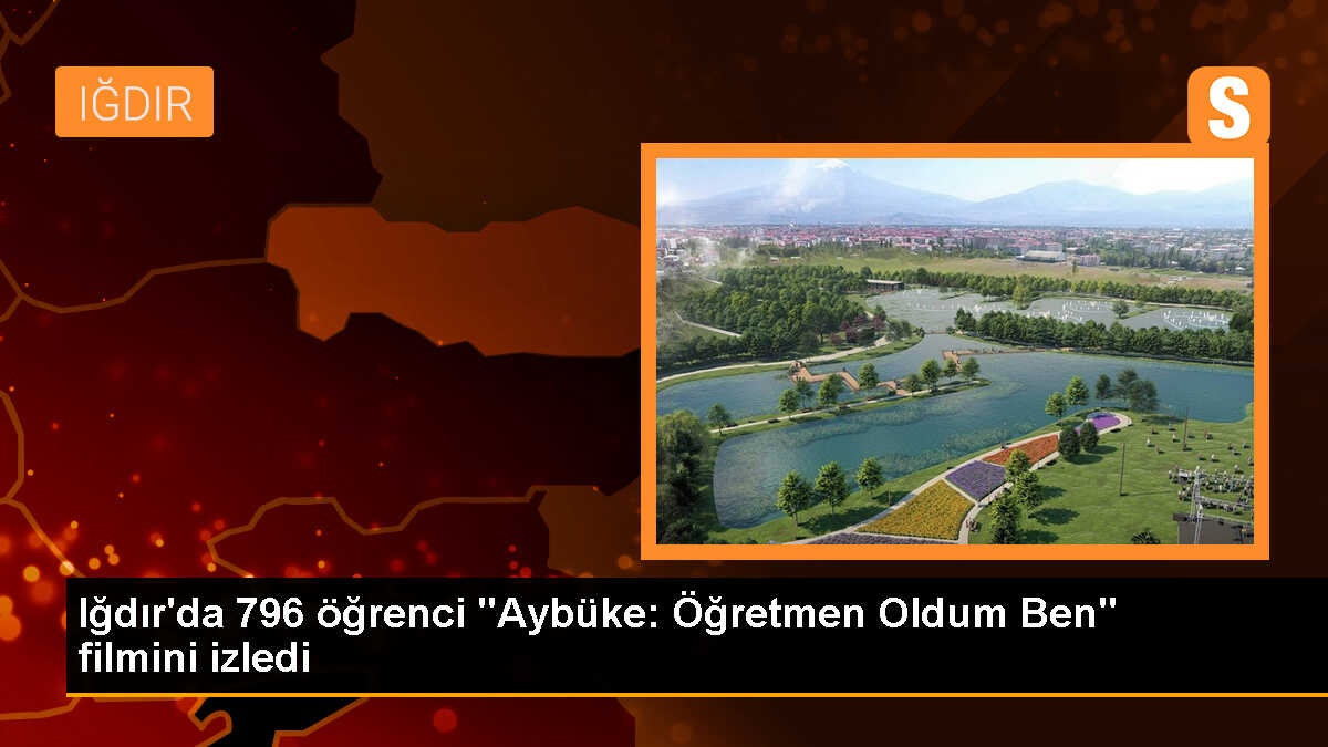 Iğdır\'da 796 öğrenci "Aybüke: Öğretmen Oldum Ben" filmini izledi