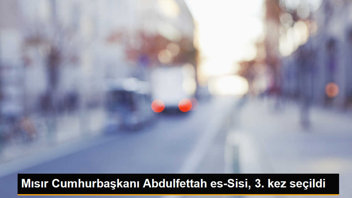 Mısır Cumhurbaşkanı Abdulfettah es-Sisi, 3. kez seçildi