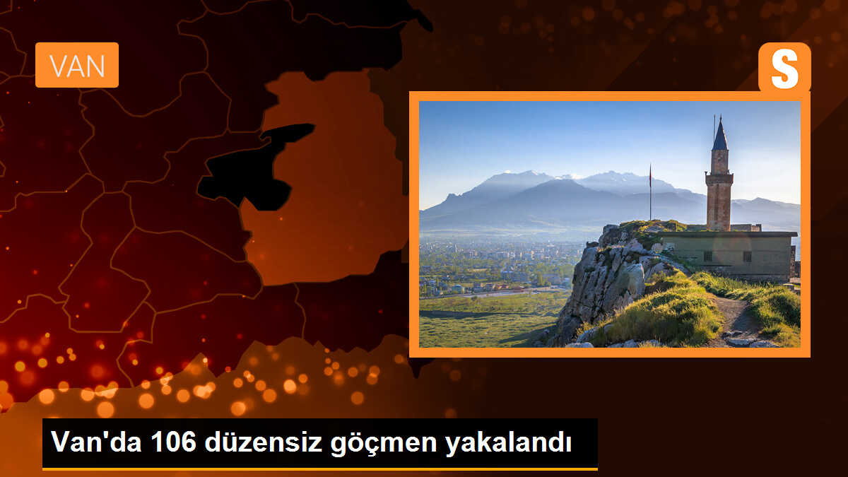 Van\'da 106 düzensiz göçmen yakalandı