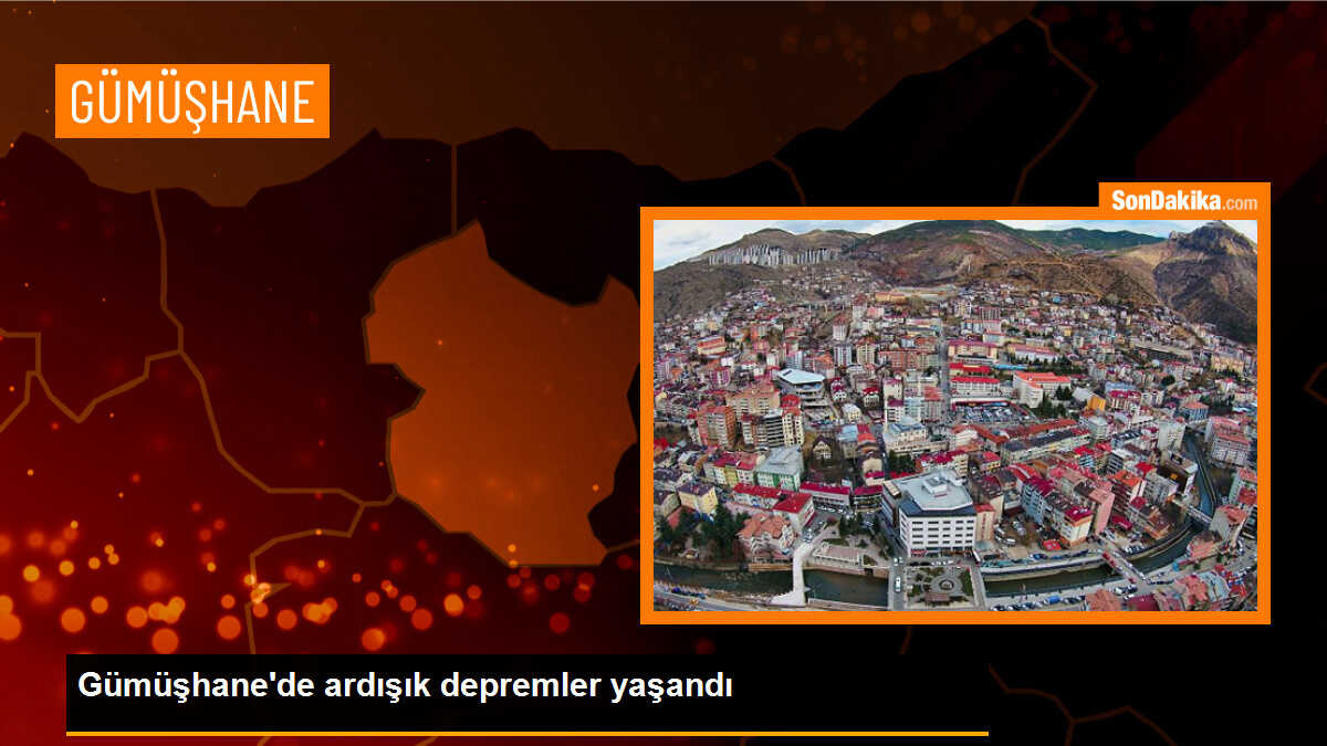 Gümüşhane\'de ard arda depremler