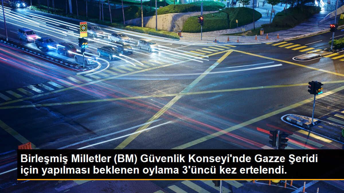 Birleşmiş Milletler (BM) Güvenlik Konseyi\'nde Gazze Şeridi için yapılması beklenen oylama 3\'üncü kez ertelendi.