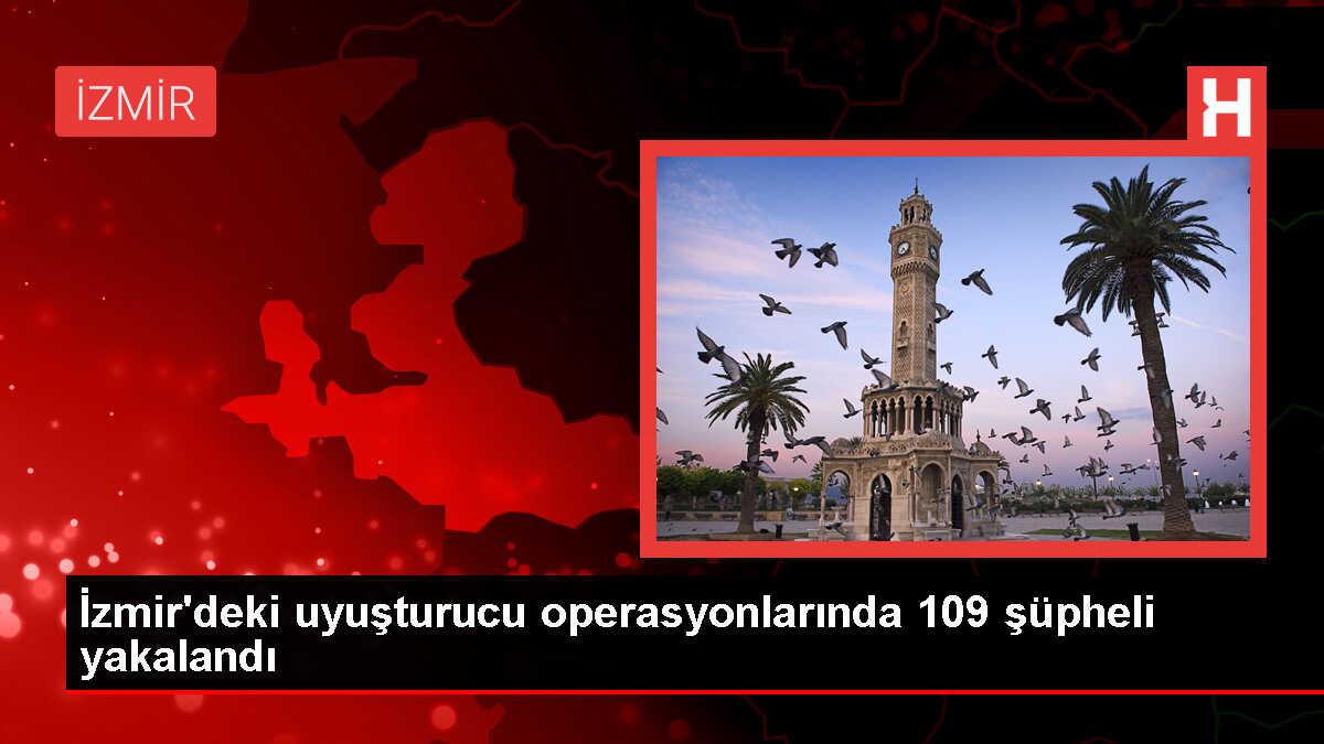 İzmir'de Uyuşturucu Operasyonunda 109 Şüpheli Hakkında İşlem Yapıldı