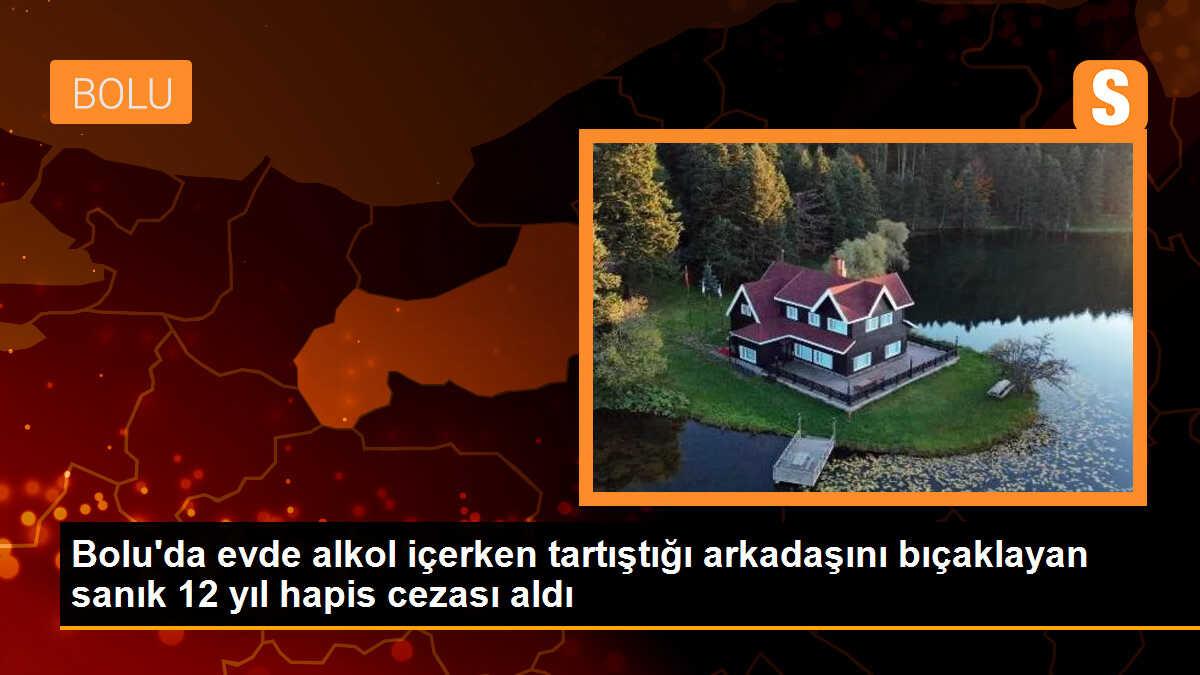 Bolu\'da alkol tartışması: Sanık 12 yıl hapis cezası aldı