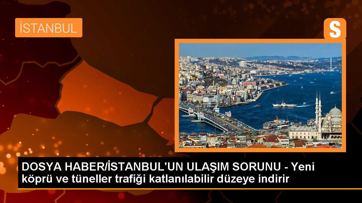 DOSYA HABER/İSTANBUL\'UN ULAŞIM SORUNU - Yeni köprü ve tüneller trafiği katlanılabilir düzeye indirir