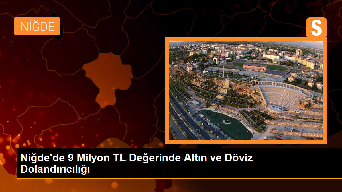Niğde\'de 9 Milyon TL Değerinde Altın ve Döviz Dolandırıcılığı