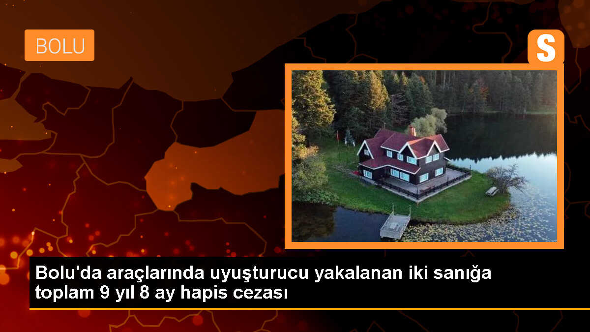 Bolu\'da uyuşturucu suçundan 9 yıl 8 ay hapis cezası