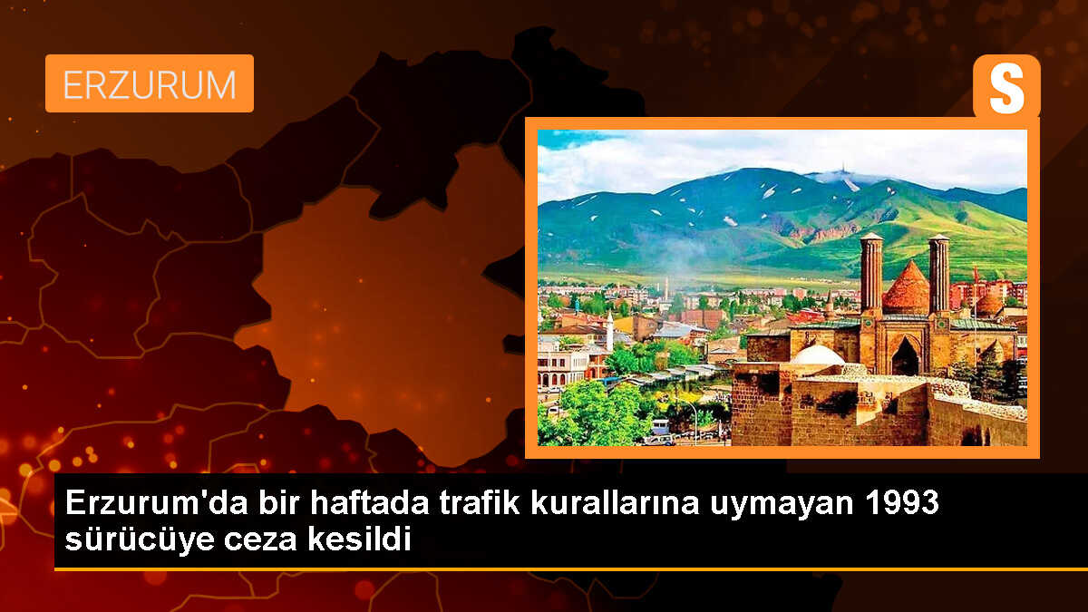 Erzurum\'da trafik denetimlerinde 1993 sürücüye ceza