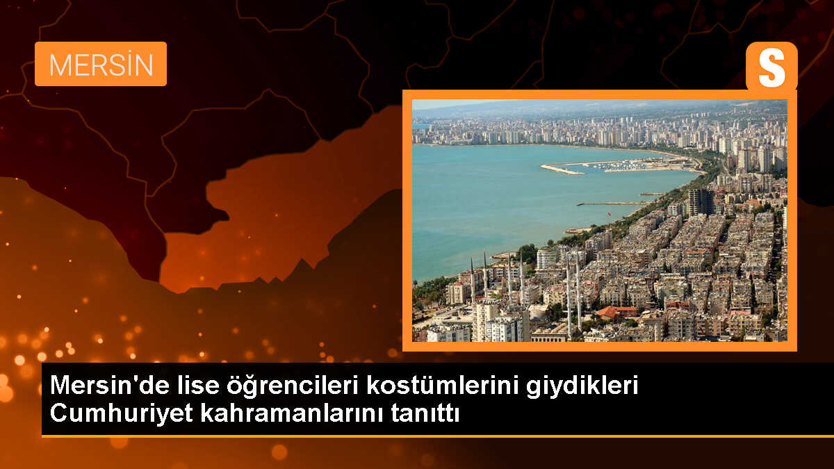 Mersin\'de lise öğrencileri kostümlerini giydikleri Cumhuriyet kahramanlarını tanıttı