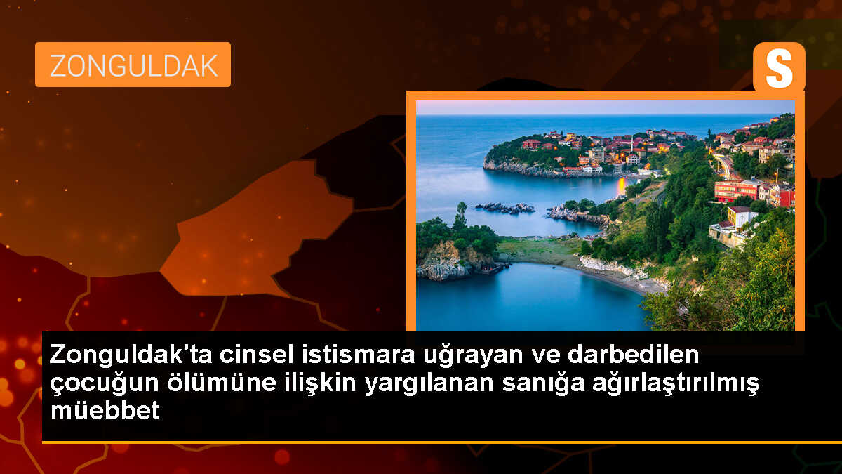 Çaycuma\'da cinsel istismar davasında sanığa ağırlaştırılmış müebbet ve 30 yıl hapis cezası