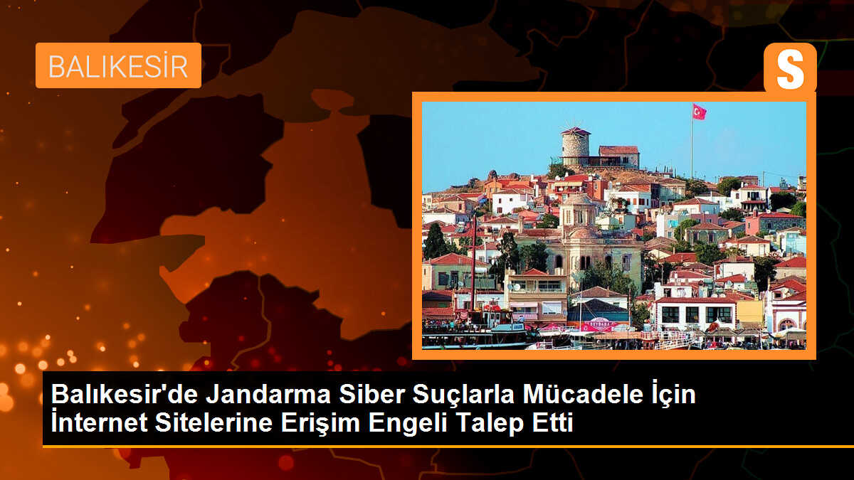 Balıkesir\'de 45 internet sitesinin erişimi engellendi