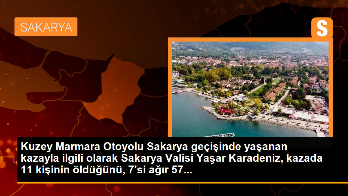 Kuzey Marmara Otoyolu Sakarya geçişinde 11 kişi hayatını kaybetti, 57 kişi yaralandı