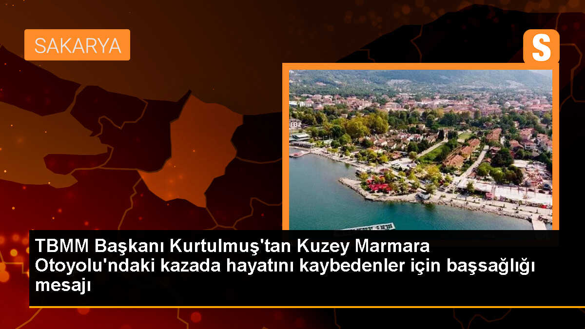 TBMM Başkanı Numan Kurtulmuş, Kuzey Marmara Otoyolu\'ndaki trafik kazasında hayatını kaybedenler için başsağlığı diledi