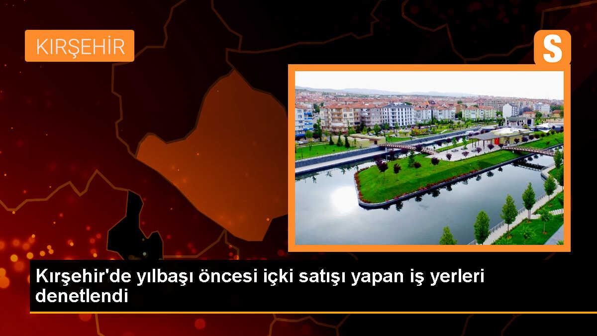 Kırşehir\'de Yılbaşı Öncesi İçki Satışı Yapan İş Yerleri Denetlendi