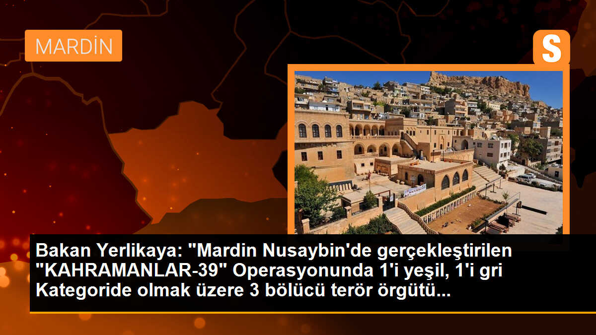 Bakan Yerlikaya: Mardin Nusaybin\'de gerçekleştirilen KAHRAMANLAR-39 Operasyonunda 3 terörist etkisiz hale getirildi
