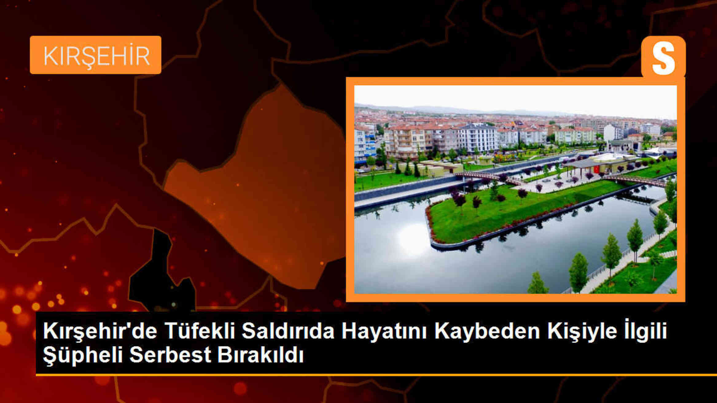 Kırşehir\'de Tüfekli Saldırıda Hayatını Kaybeden Kişiyle İlgili Şüpheli Serbest Bırakıldı