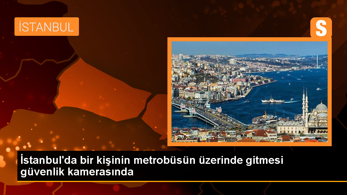 İstanbul\'da bir kişi metrobüsün üzerine çıkarak iki durak gitmesi kaydedildi
