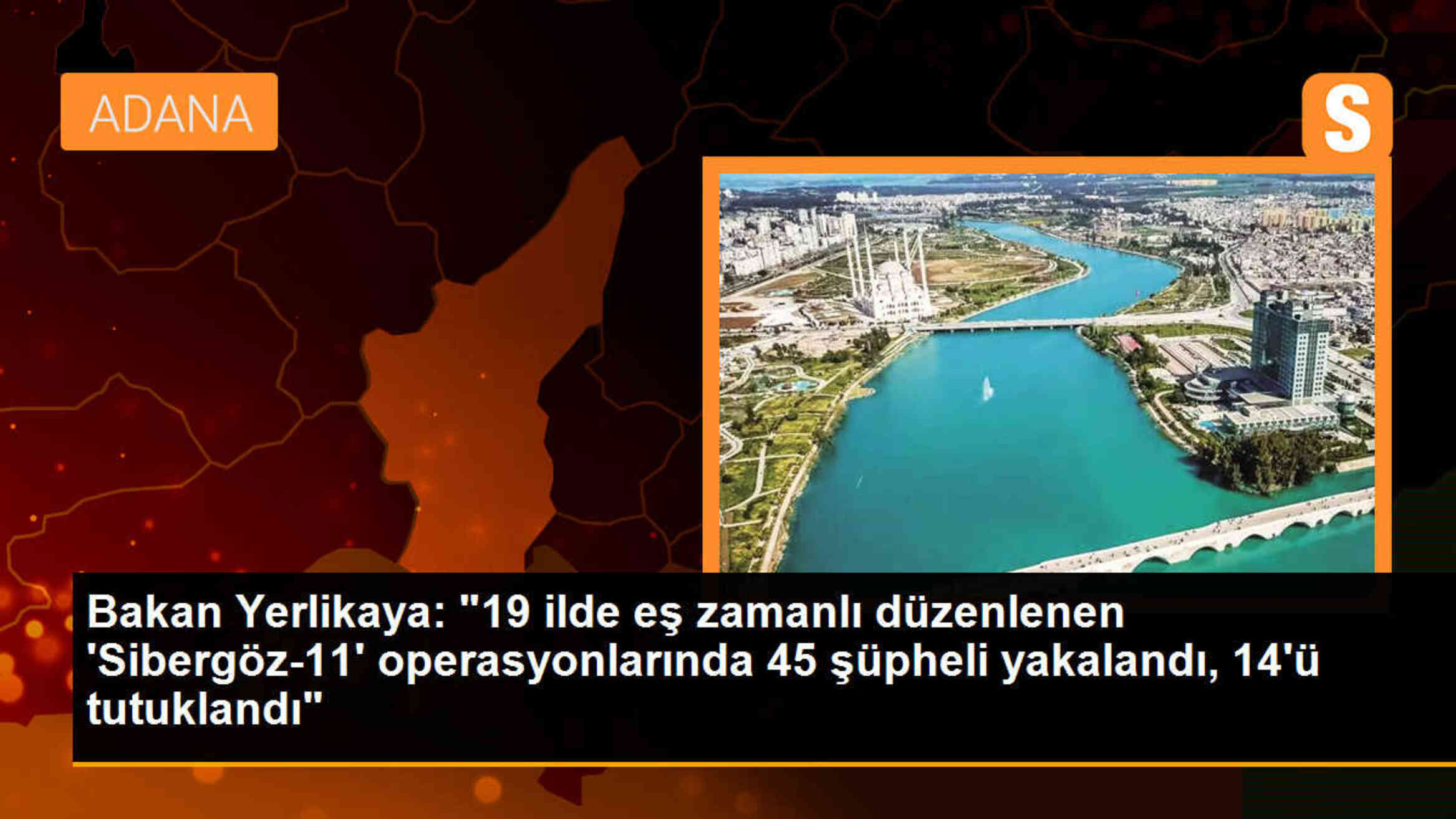 İçişleri Bakanı: \'Sibergöz-11\' Operasyonunda 45 Şüpheli Yakalandı