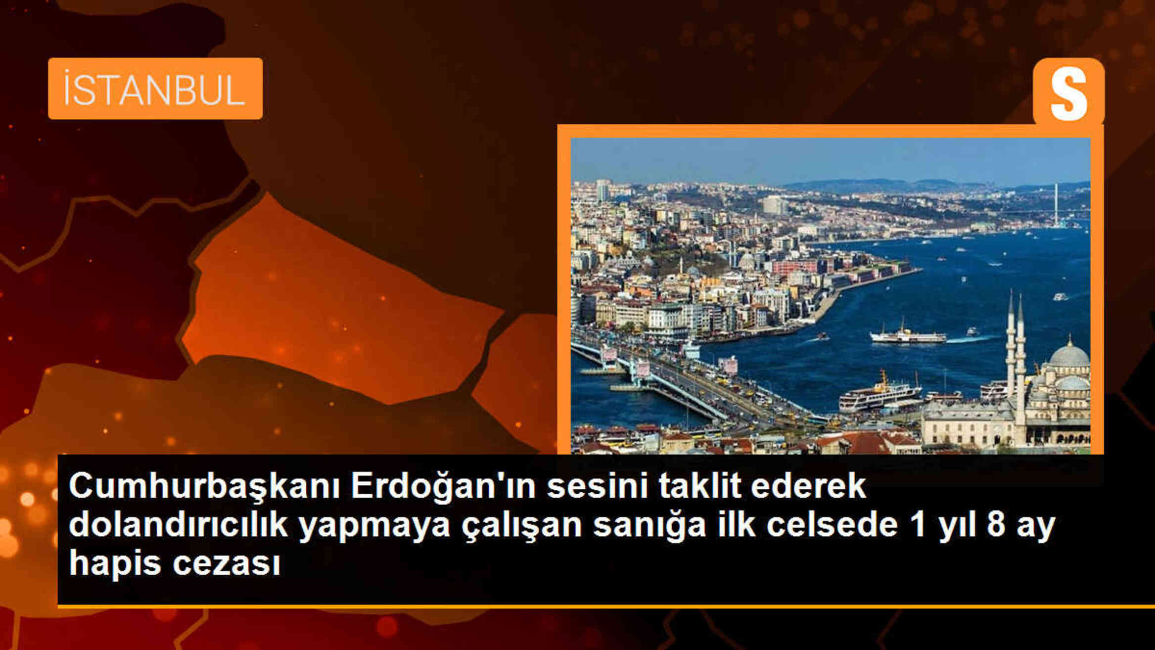 Cumhurbaşkanı Erdoğan\'ın sesini kullanarak dolandırıcılık yapan sanığa hapis cezası