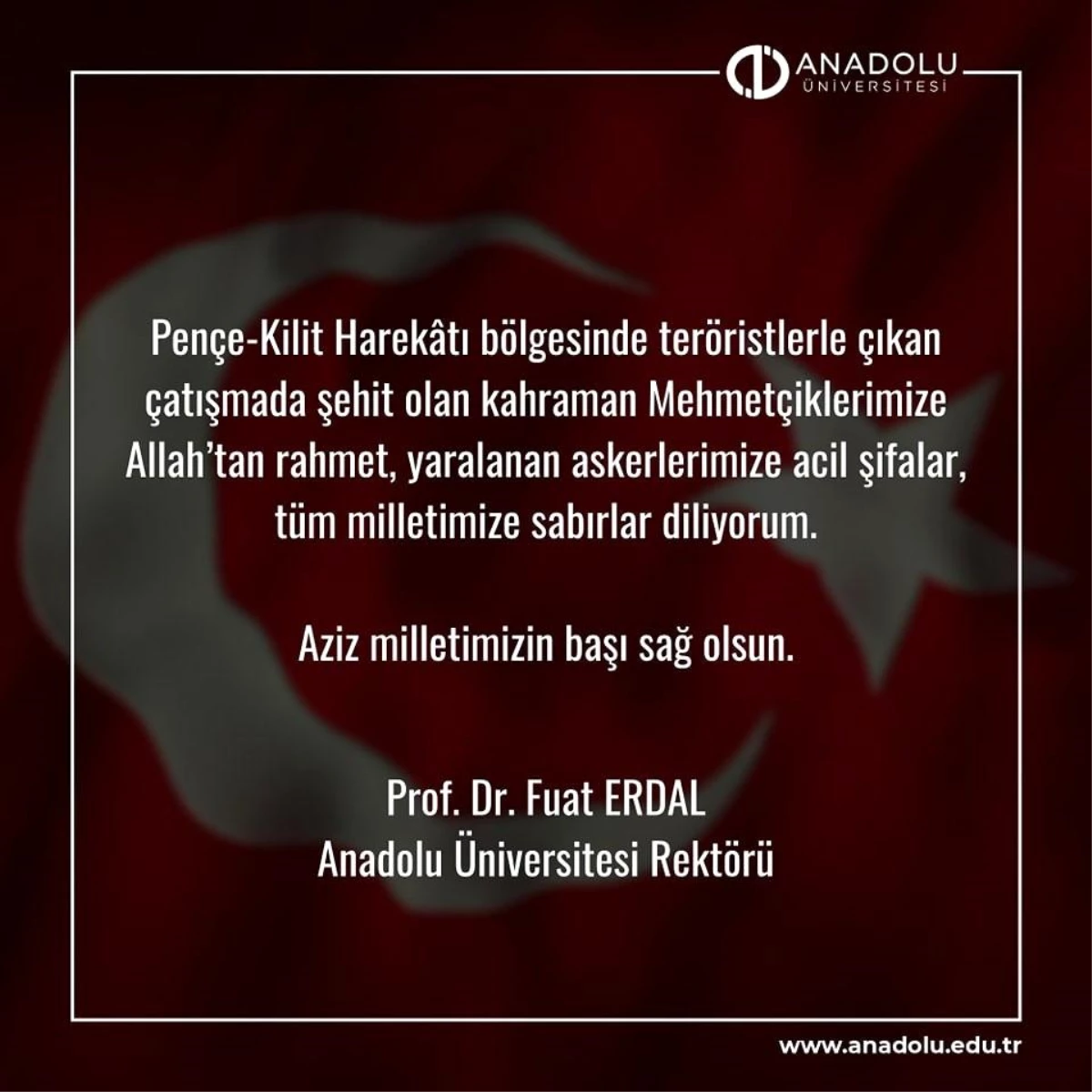 Anadolu Üniversitesi Rektörü Pençe-Kilit Harekatı bölgesinde şehit olan askerler için taziye mesajı yayımladı