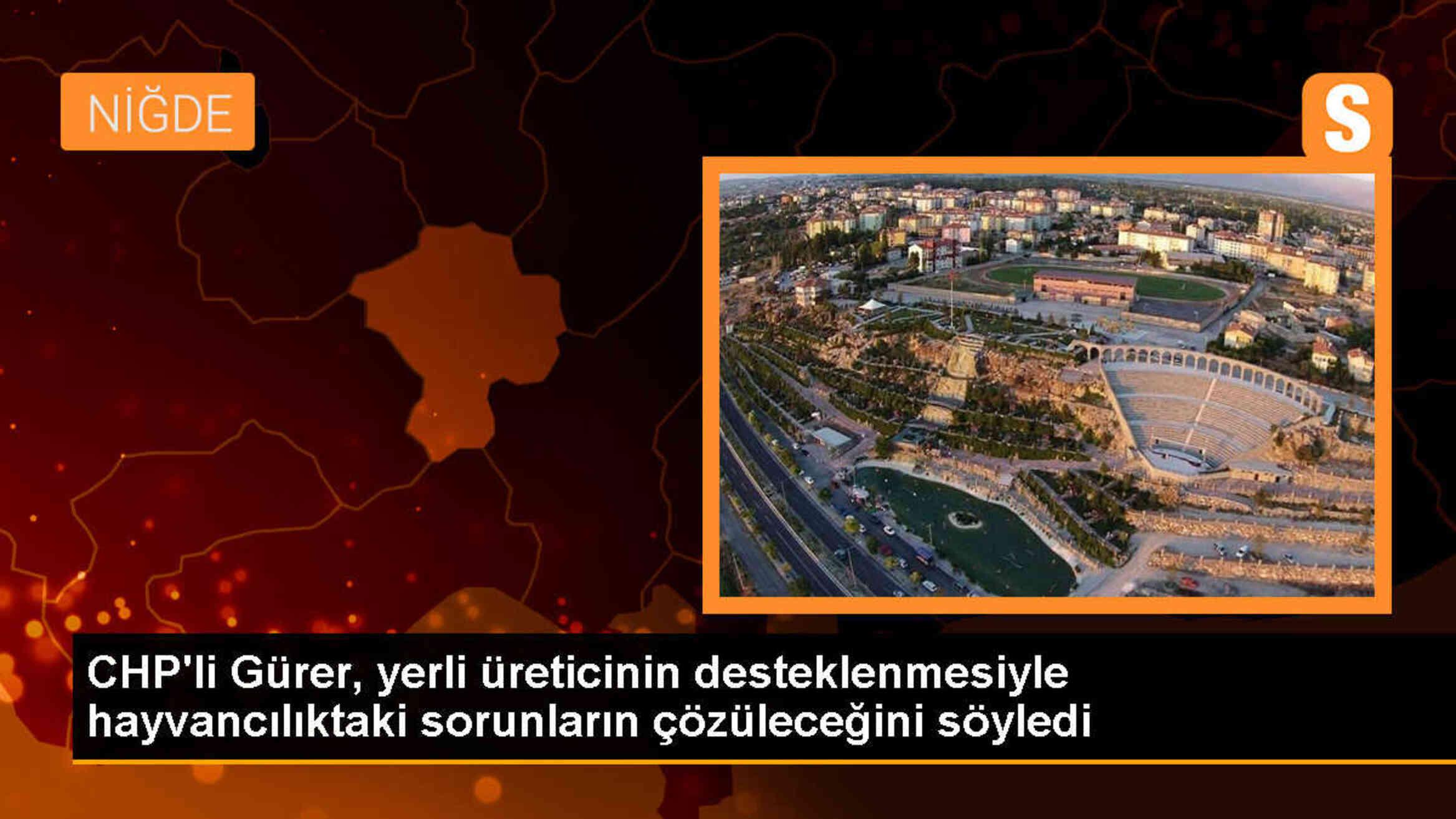CHP Milletvekili Gürer: Hayvancılıktaki sorunların çözümü yerli üreticiyi desteklemektir
