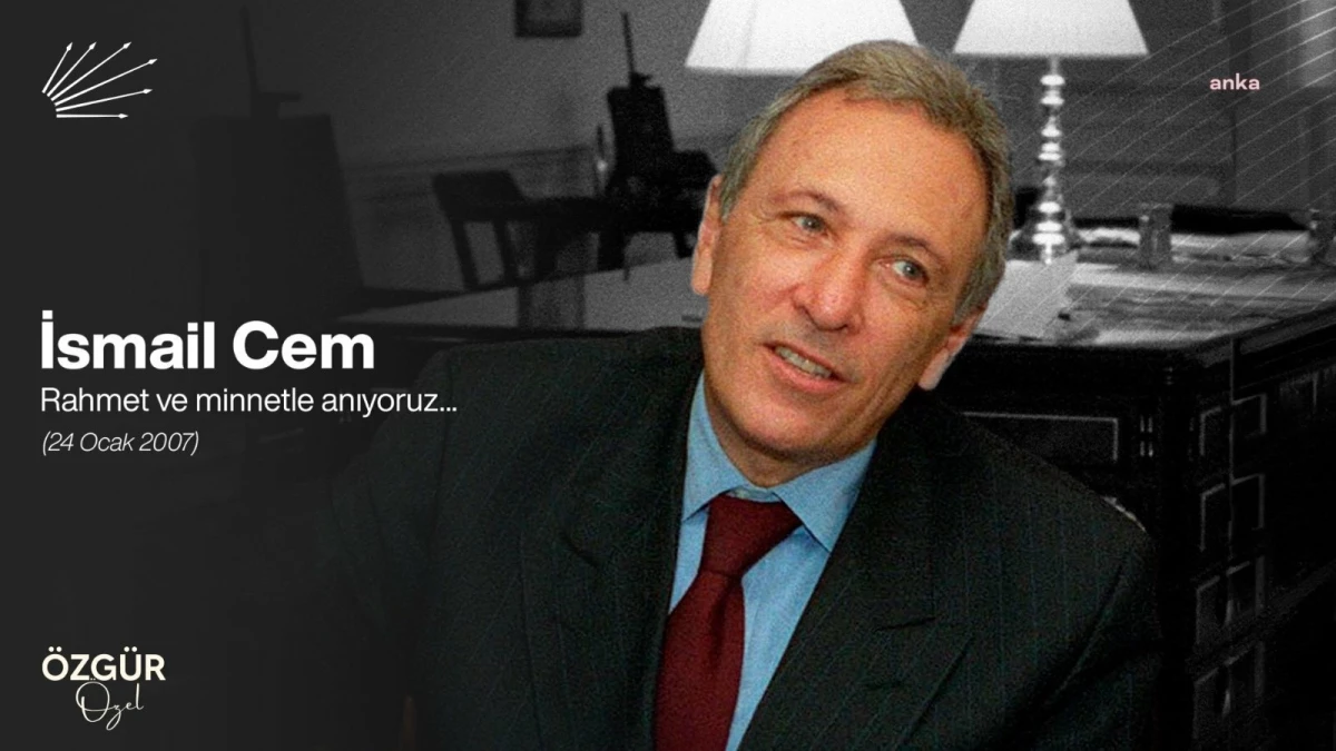 CHP Genel Başkanı Özgür Özel, İsmail Cem\'i anma mesajı yayınladı