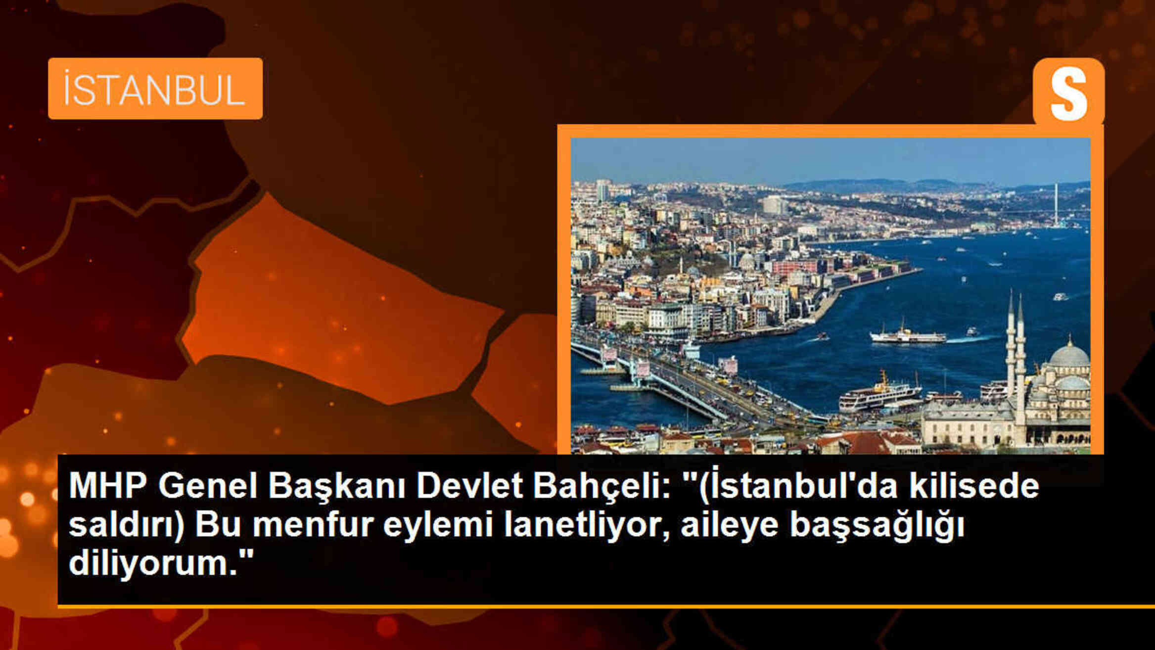 MHP Genel Başkanı Devlet Bahçeli, İstanbul\'da kilisede gerçekleşen saldırıyı lanetledi