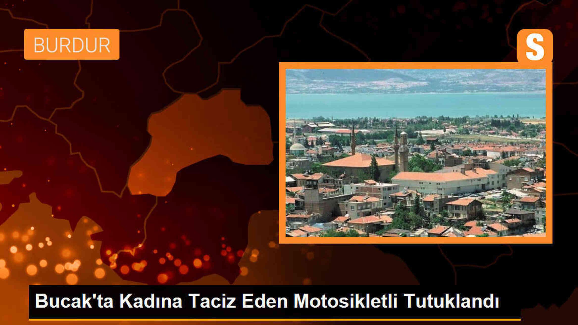 Bucak\'ta Sokakta Yürüyen Kadını Taciz Eden Şüpheli Tutuklandı