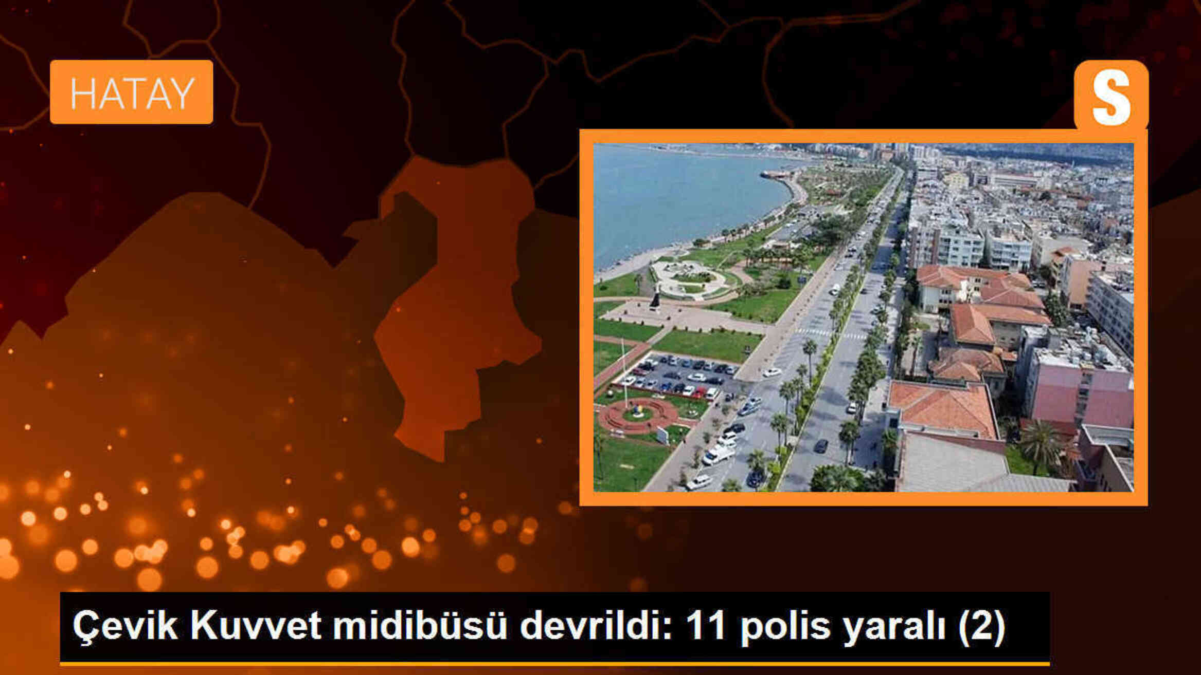 Hatay Valiliği: Çevik kuvvet polislerini taşıyan midibüs devrildi