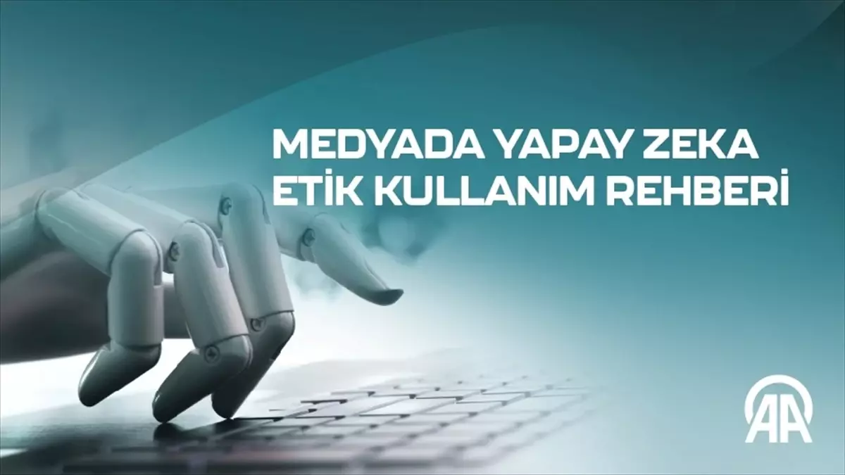 AA, Medyada Yapay Zeka Etik Kullanım Rehberi Hazırladı