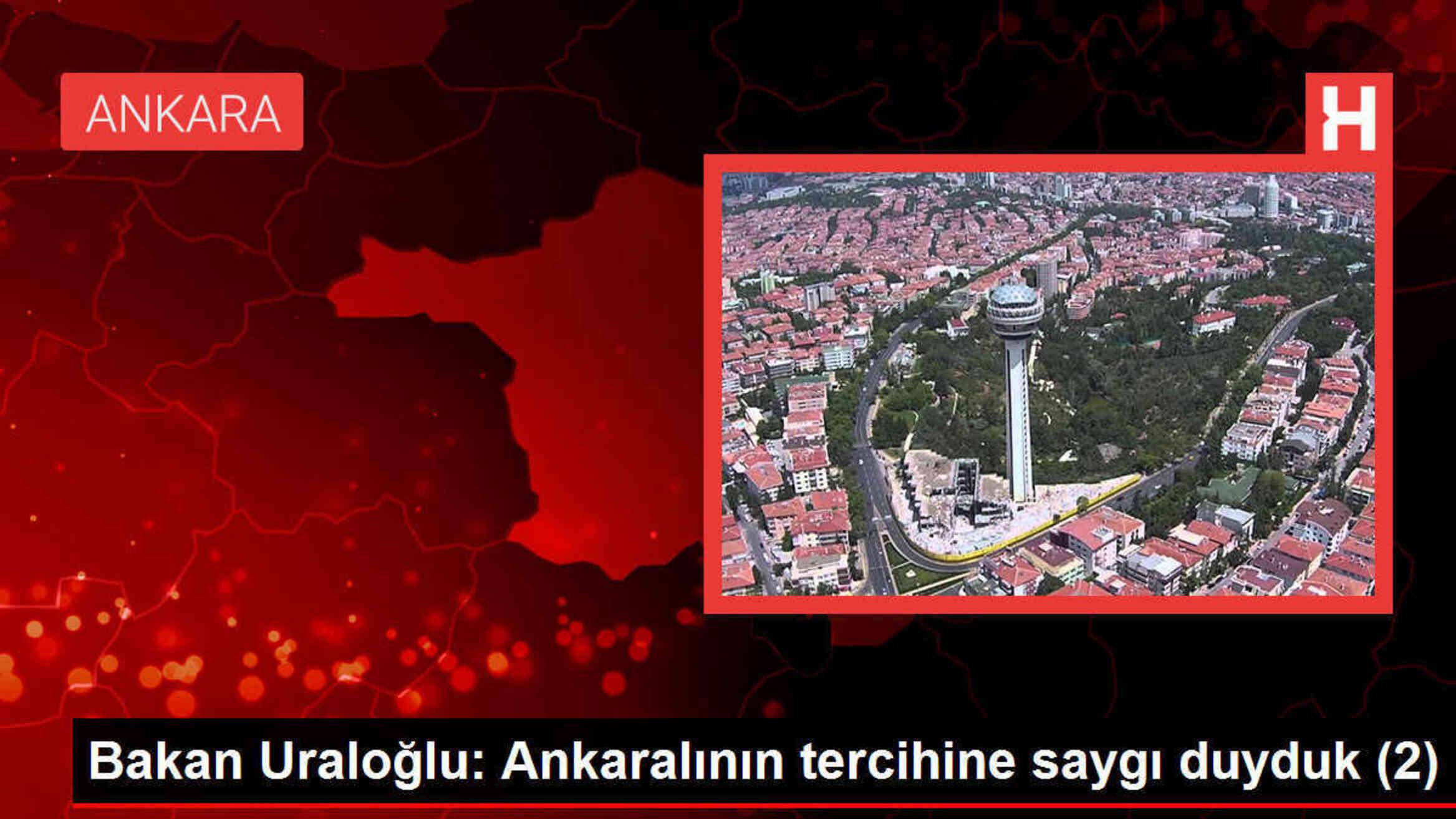 Bakan Uraloğlu: Ankara'nın tercihine saygı duyduk