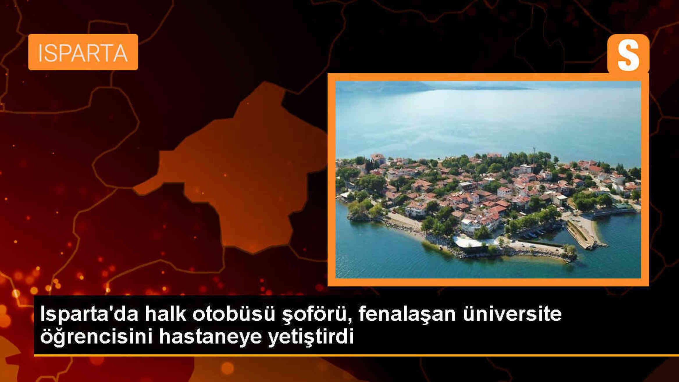 Isparta\'da özel halk otobüsünde fenalaşan üniversite öğrencisi hastaneye yetiştirildi