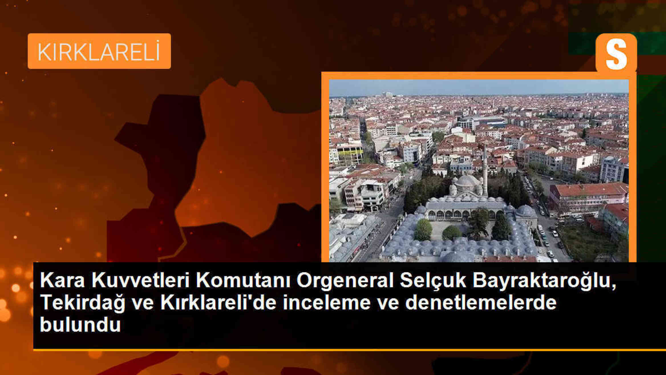 Kara Kuvvetleri Komutanı Orgeneral Selçuk Bayraktaroğlu, Tekirdağ ve Kırklareli\'de incelemelerde bulundu