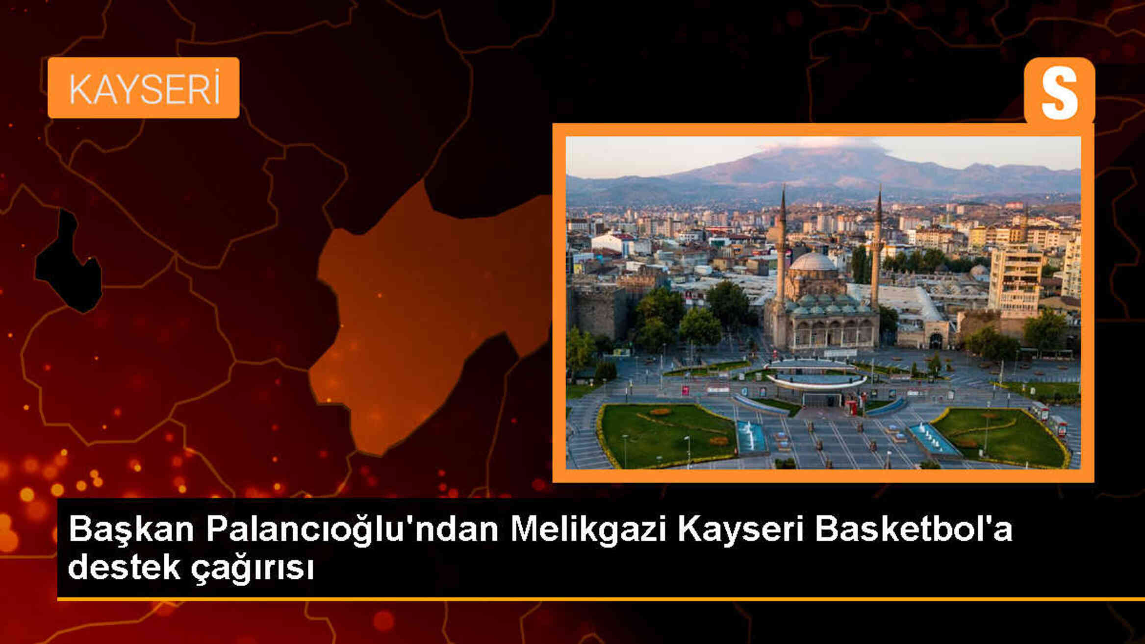 Melikgazi Belediye Başkanı Mustafa Palancıoğlu, Melikgazi Kayseri Basketbol\'a destek çağrısı yapıyor