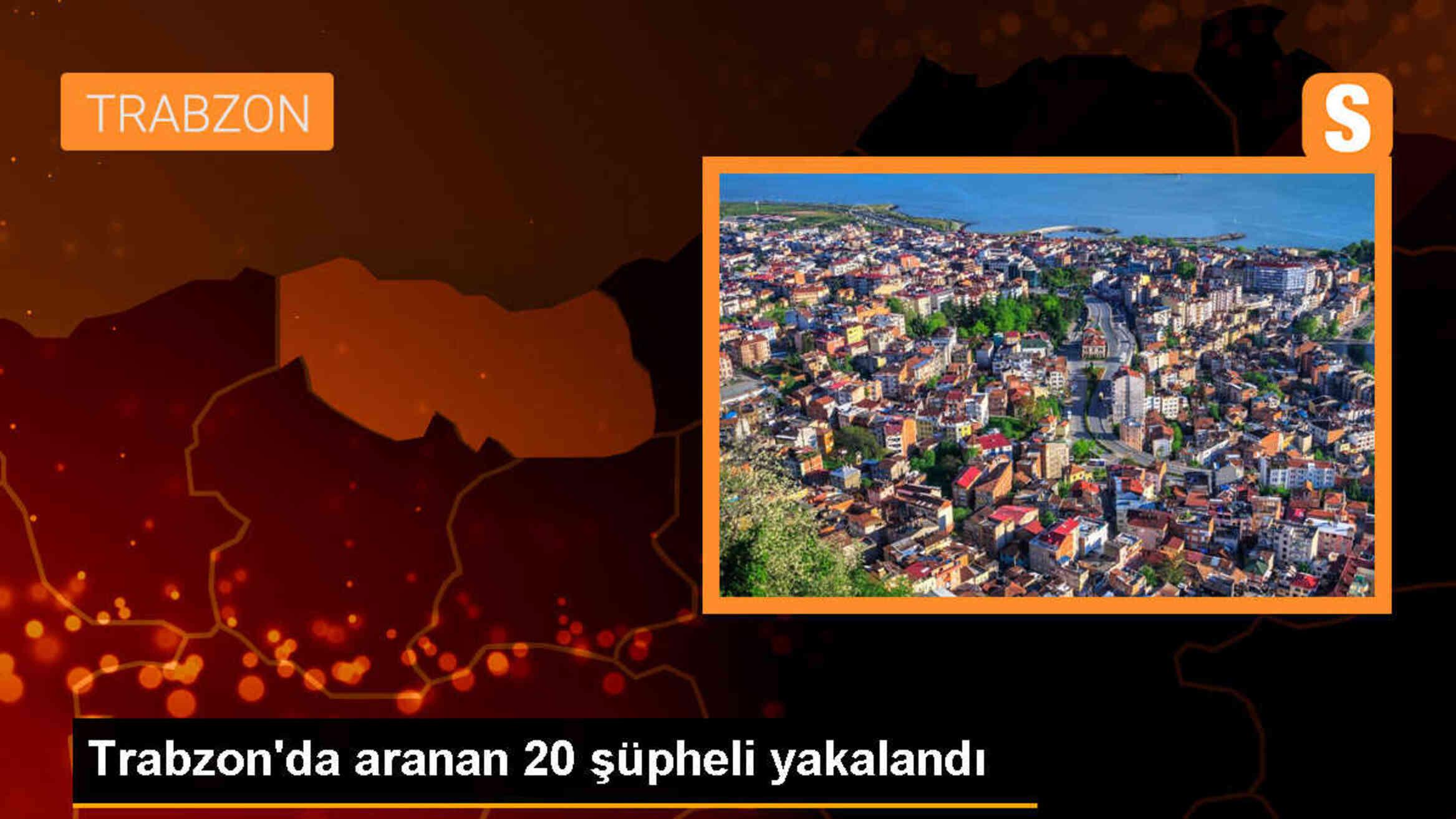 Trabzon\'da arama kaydı bulunan 20 şüpheli yakalandı