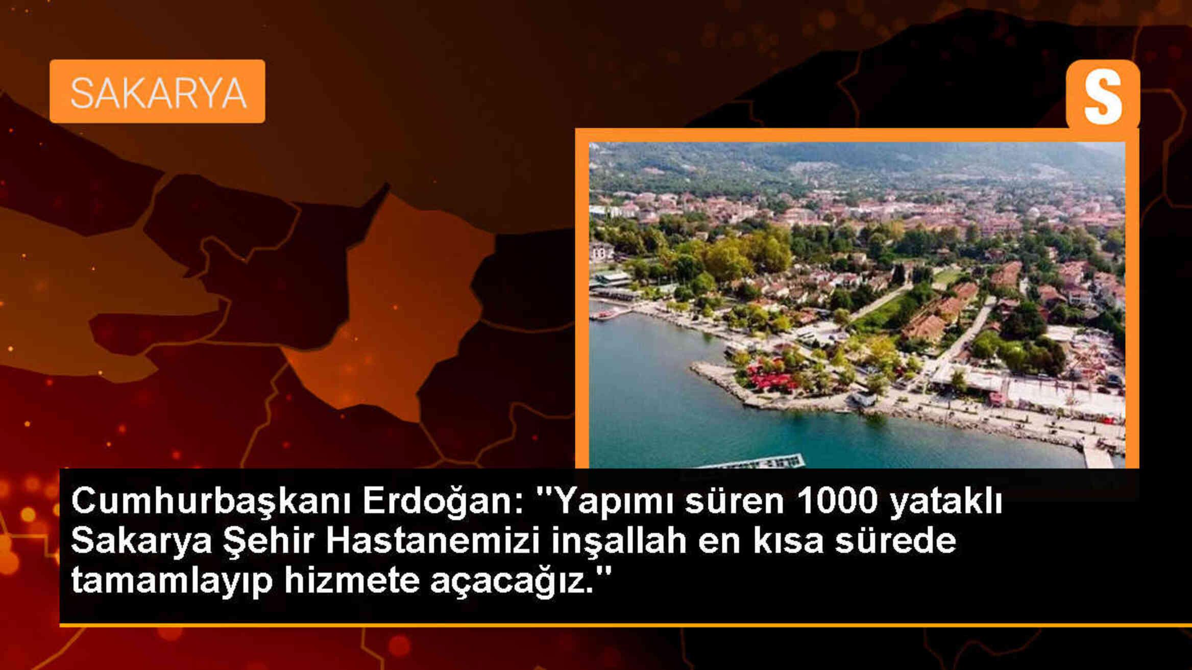 Cumhurbaşkanı Erdoğan: Yapımı süren 1000 yataklı Sakarya Şehir Hastanesi en kısa sürede tamamlanacak