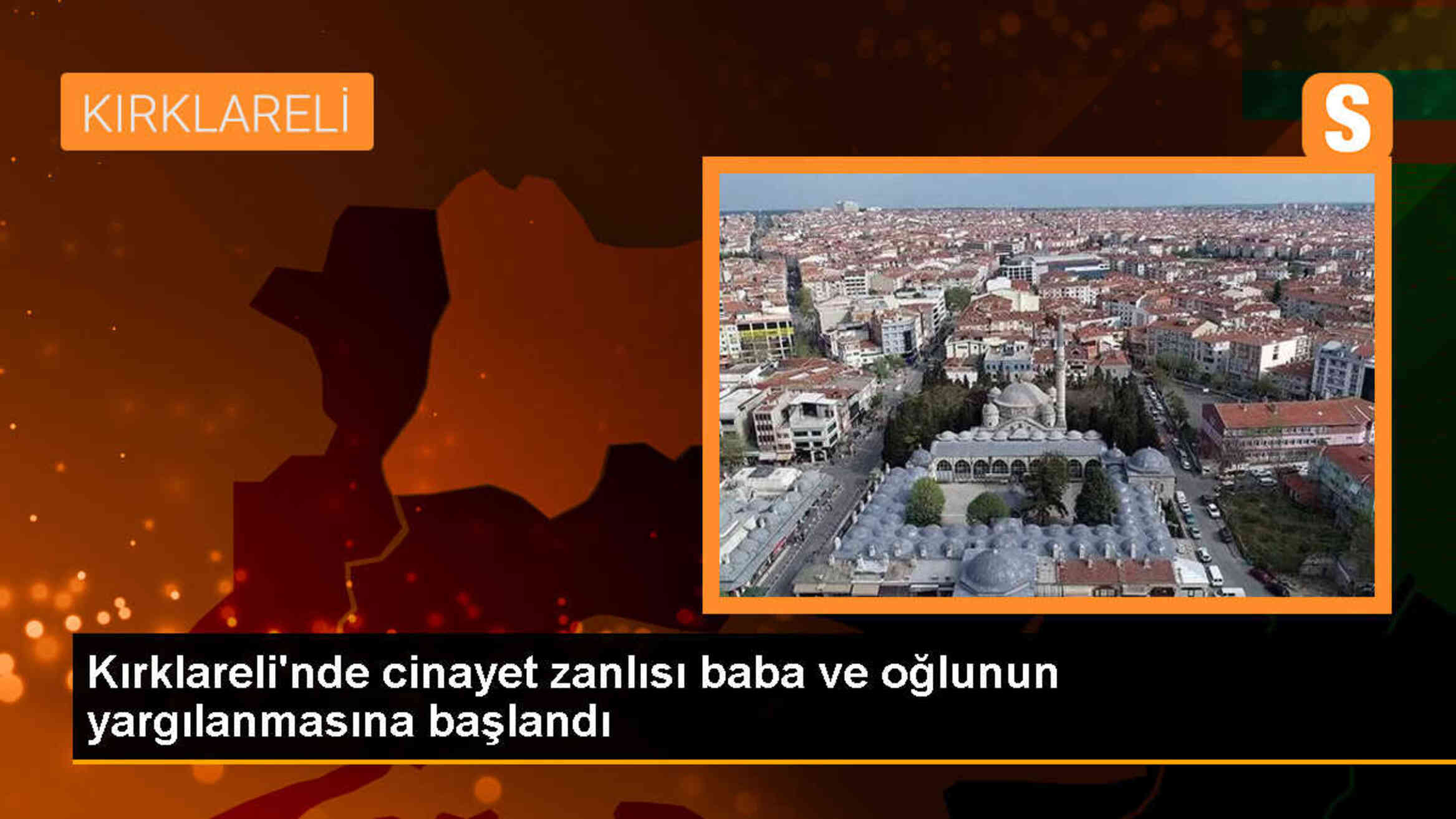 Kırklareli\'de cinayet zanlısı baba ve oğul yargılanıyor