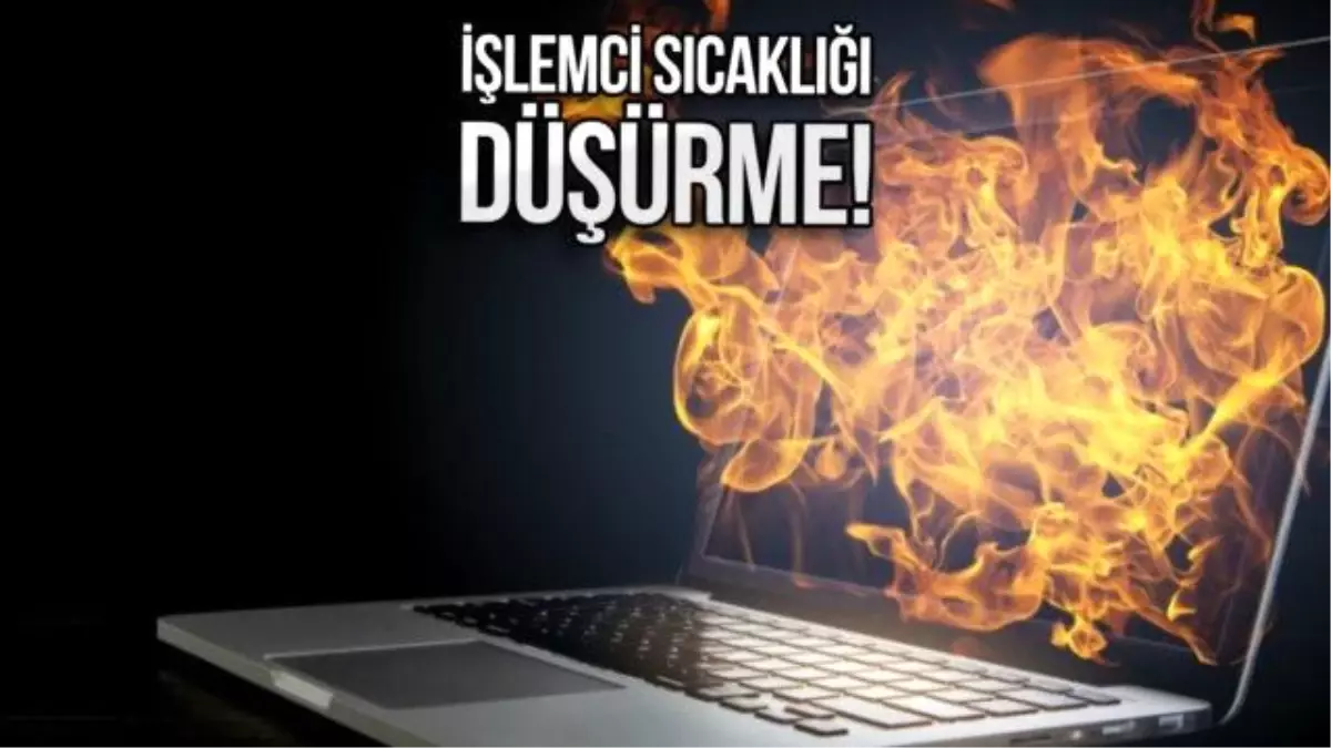 Dizüstü Bilgisayar İşlemci Sıcaklığını Düşürme Yolları