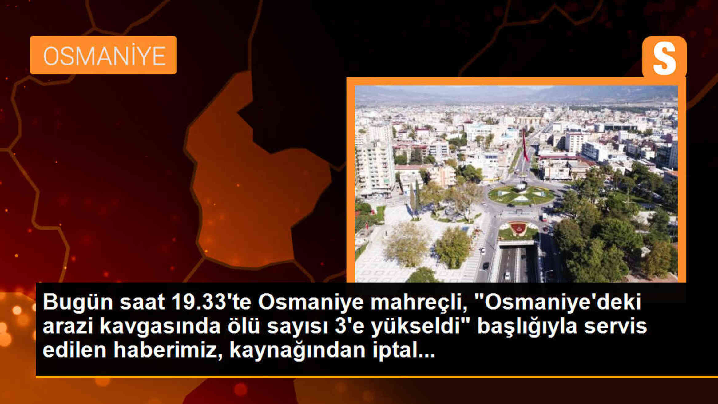 Osmaniye\'deki arazi kavgasında ölü sayısı 3\'e yükseldi haberinin iptali