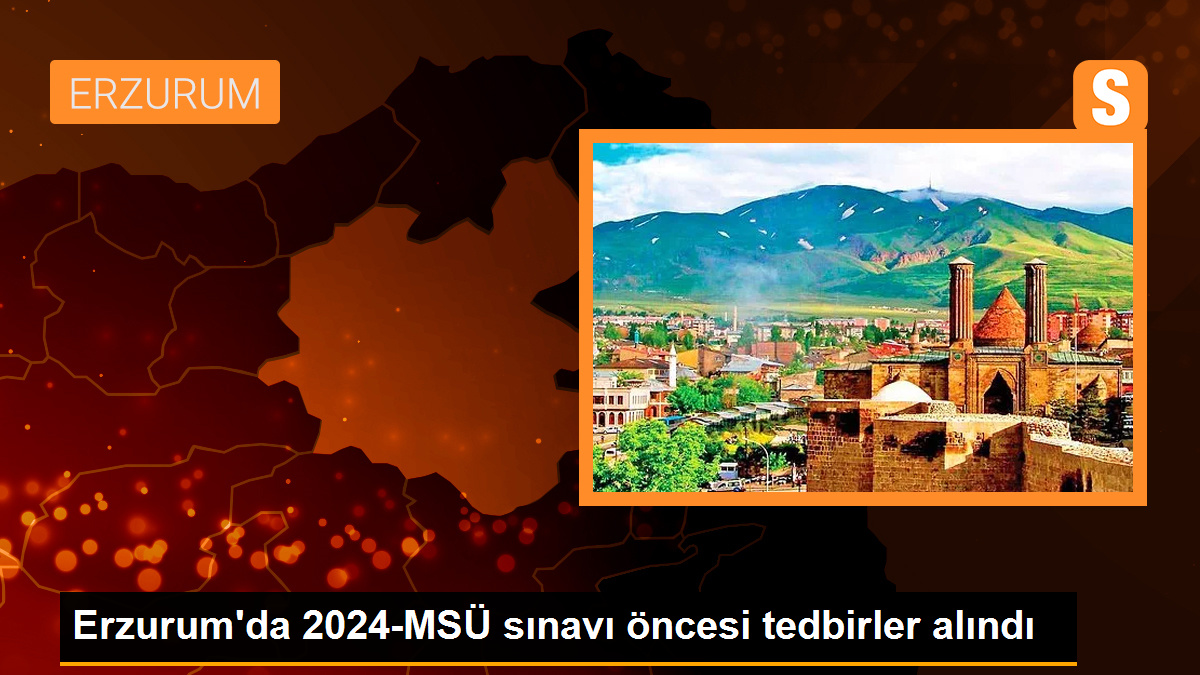 Erzurum Emniyet Müdürlüğü\'nden 2024-MSÜ sınavı öncesi tedbirler