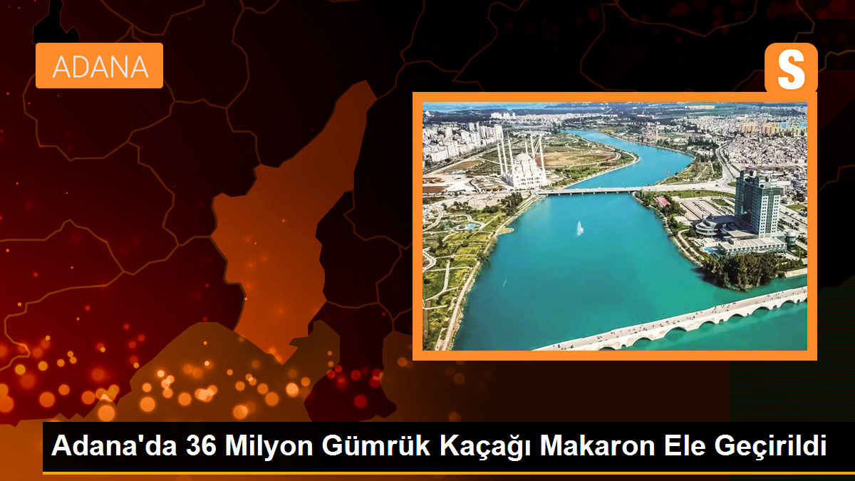 Adana'da 36 Milyon Gümrük Kaçağı Makaron Ele Geçirildi, 3 Kişi Tutuklandı