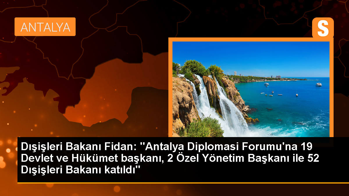 Dışişleri Bakanı Fidan: Antalya Diplomasi Forumu'na 19 Devlet ve Hükümet Başkanı, 2 Özel Yönetim Başkanı ile 52 Dışişleri Bakanı Katıldı