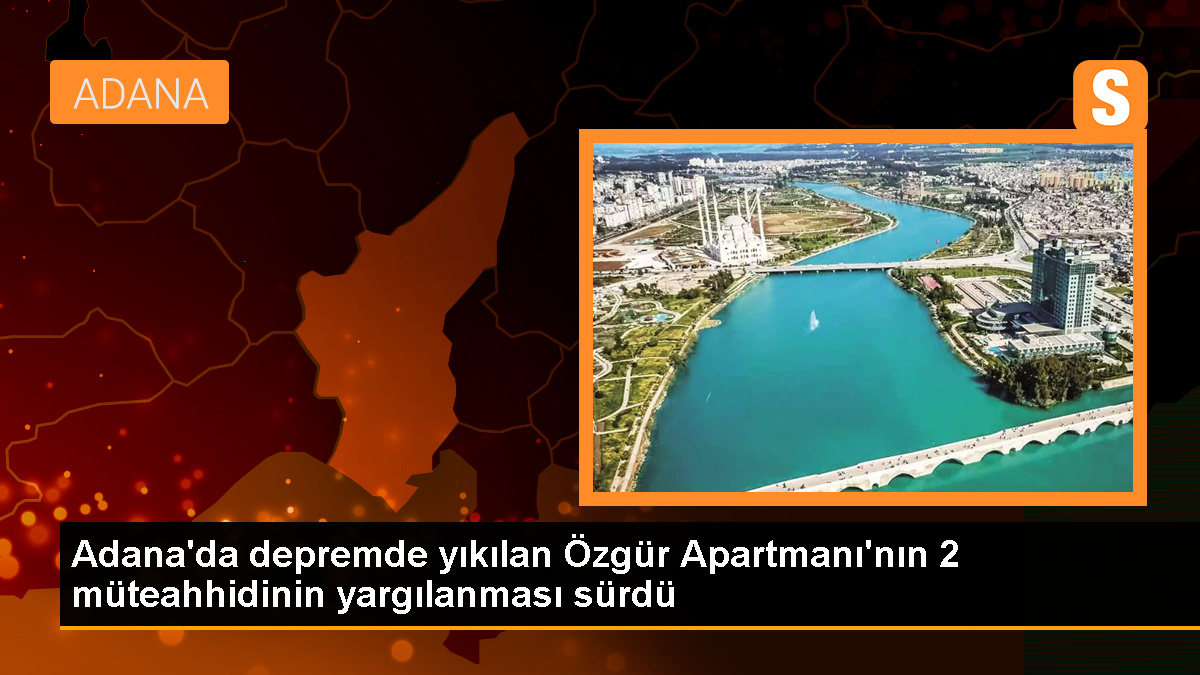 Adana'daki Özgür Apartmanı'nın yıkılması davasında müteahhit kardeşlerin tutuksuz yargılanması devam ediyor
